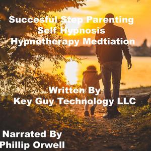 Successful Step Parenting Self Hypnosis Hypnotherapy Meditation by Key Guy Technology LLC