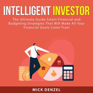 Intelligent Investor The Ultimate Guide Smart Financial and Budgeting Strategies That Will Make All Your Financial Goa