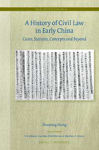 A History of Civil Law in Early China Cases, Statutes, Concepts and Beyond