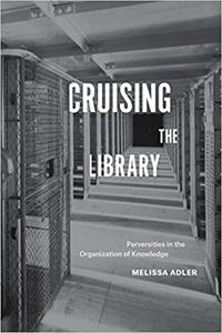 Cruising the Library Perversities in the Organization of Knowledge