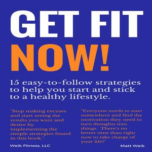 Get Fit NOW! by Matt Weik