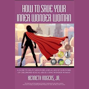 How to Save Your Inner Wonder Woman by J.R., Kenneth Rogers