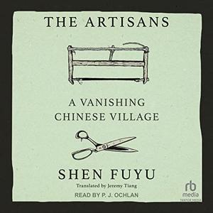 The Artisans A Vanishing Chinese Village [Audiobook]