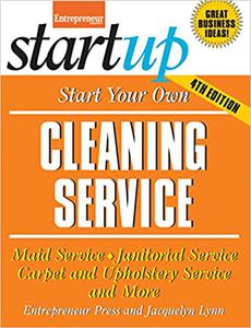 Start Your Own Cleaning Service Maid Service, Janitorial Service, Carpet and Upholstery Service, and More
