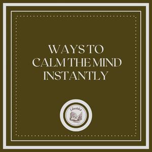 Ways To Calm The Mind Instantly by LIBROTEKA