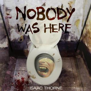 Nobody Was Here by Isaac Thorne