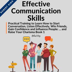 Effective Communication Skills Practical Training to Learn How to Start Conversation, Listen Effectively, Win Friends,