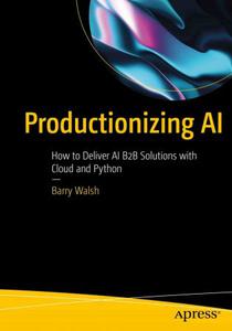 Productionizing AI How to Deliver AI B2B Solutions with Cloud and Python (PDF)