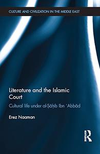 Literature and the Islamic Court Cultural life under al-Sahib Ibn 'Abbad