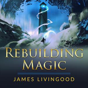 Rebuilding Magic by James Livingood