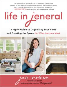 Life in Jeneral A Joyful Guide to Organizing Your Home and Creating the Space for What Matters Most