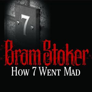 How 7 Went Mad by Bram Stoker
