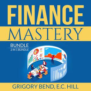 Finance Mastery Bundle 2 in 1 Bundle, Lords of Finance and Wisdom of Finance by Grigory Bend, and E.C. Hill