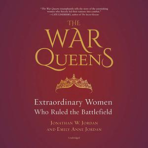 The War Queens Extraordinary Women Who Ruled the Battlefield [Audiobook]