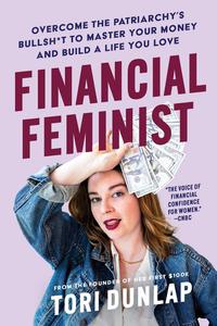 Financial Feminist Overcome the Patriarchy's Bullsht to Master Your Money and Build a Life You Love
