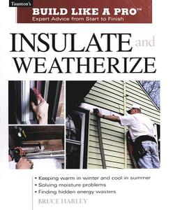 Insulate and Weatherize Expert Advice from Start to Finish (Taunton's Build Like a Pro)