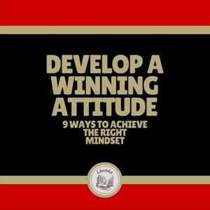 Develop a Winning Attitude 9 Ways to Achieve the Right Mindset by LIBROTEKA
