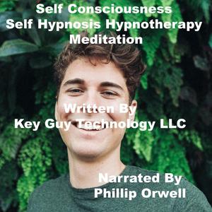 Self Consciousness Self Hypnosis Hypnotherapy Meditation by Key Guy Technology LLC