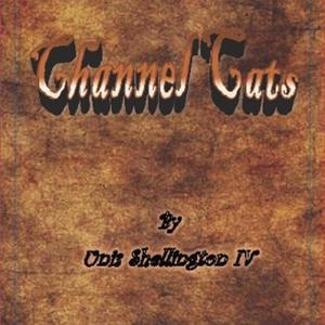 Channel Cats by Unis Shellington IV