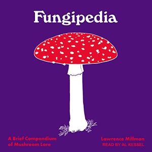 Fungipedia A Brief Compendium of Mushroom Lore [Audiobook] 