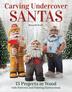 Carving Undercover Santas 13 Projects in Wood with Patterns and Painting Instructions