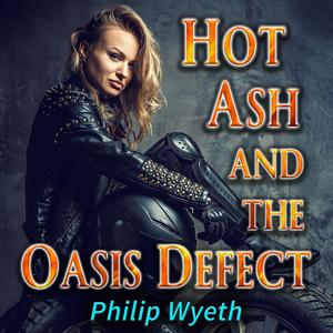 Hot Ash and the Oasis Defect by Philip Wyeth