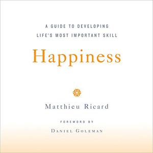 Happiness A Guide to Developing Life's Most Important Skill [Audiobook]