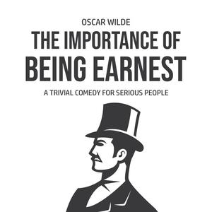 The Importance of Being Earnest A Trivia Comedy for Serious People by Oscar Wilde