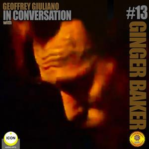 Ginger Baker of Cream - In Conversation 13 by Geoffrey Giuliano