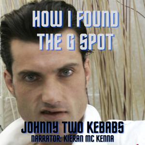 How I Found The G Spot by Johnny Two Kebabs