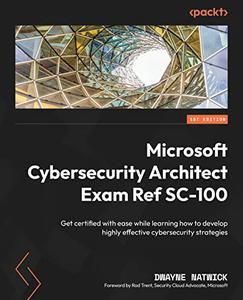 Microsoft Cybersecurity Architect Exam Ref SC-100 Get certified with ease
