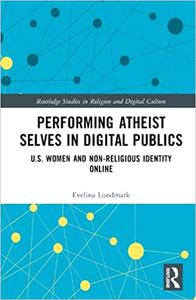 Performing Atheist Selves in Digital Publics U.S. Women and Non-Religious Identity Online