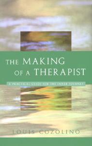 The Making of a Therapist A Practical Guide for the Inner Journey