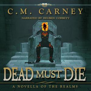 Dead Must Die ( A Novella of The Realms) by C.M. Carney