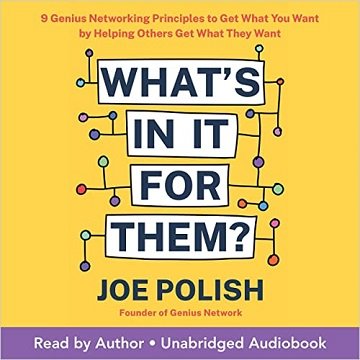 What's in It for Them 9 Genius Networking Principles to Get What You Want by Helping Others Get What They Want [Audio...