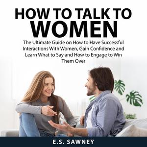 How to Talk to Women by E.S. Sawney