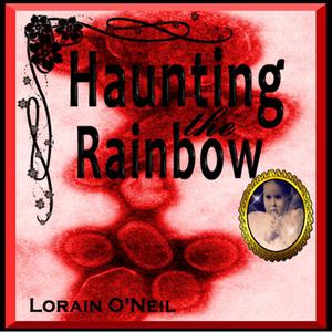 Haunting the Rainbow by Lorain O'Neil