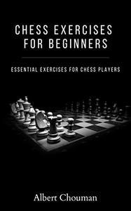 Chess Exercises for Beginners Essential exercises for chess players