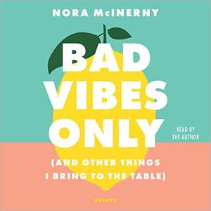 Bad Vibes Only (And Other Things I Bring to the Table) [Audiobook]