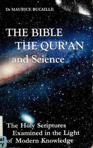 The Bible, the Qur'an, and Science The Holy Scriptures Examined in the Light of Modern Knowledge