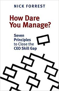 How Dare You Manage Seven Principles to Close the CEO Skill Gap