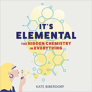 It's Elemental The Hidden Chemistry in Everything [Audiobook] 