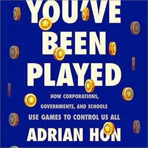 You've Been Played How Corporations, Governments, and Schools Use Games to Control Us All [Audiobook]