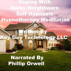 Coping With Noisy Neighbors Self Hypnosis Hypnotherapy Meditation by Key Guy Technology LLC