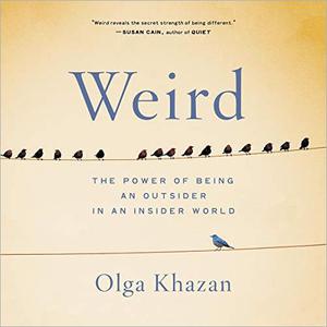 Weird The Power of Being an Outsider in an Insider World [Audiobook] 