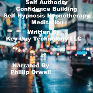 Self Authority Confidence Building Self Hypnosis Hypnotherapy Meditation by Key Guy Technology LLC