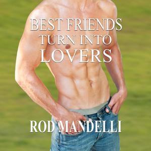 Best Friends Turn Into Lovers by Rod Mandelli