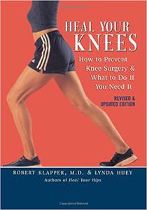 Heal Your Knees How to Prevent Knee Surgery and What to Do If You Need It