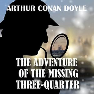 The Adventure of the Missing Three-Quarter by Arthur Conan Doyle