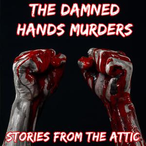 The Damned Hands Murders A Short Horror Story by Stories From The Attic